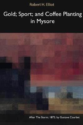 Gold, Sport, and Coffee Planting in Mysore (Paperback)