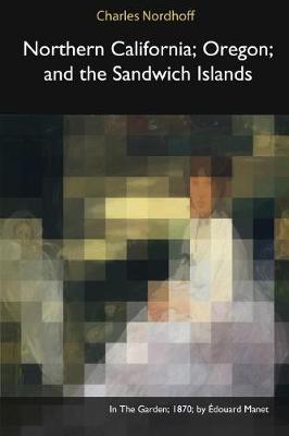 Northern California, Oregon, and the Sandwich Islands (Paperback)