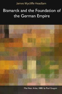 Bismarck and the Foundation of the German Empire (Paperback)