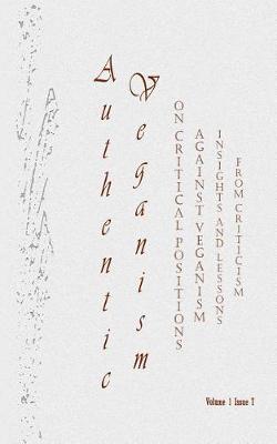 Authentic Veganism - On Critical Positions Against Veganism 7: Insights and Lessons from Criticism (Volume 1, Issue 7) (Paperback)