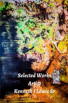 Selected Works Artist Kenneth J Lewis Sr (Paperback)