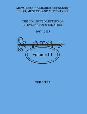 The Collected Lettersof Steve Kogan & Ted Sitea1987 - 2015volume III (Hardback)