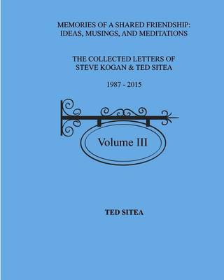 The Collected Lettersof Steve Kogan & Ted Sitea1987 - 2015volume III (Paperback)