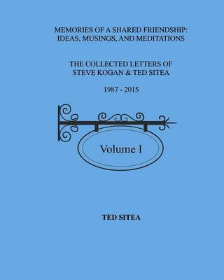 The Collected Letters of Steve Kogan& Ted Sitea 1987-2015volume I (Paperback)