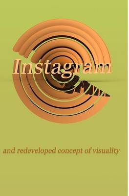 Instagram and Redeveloped Concept of Visuality (Hardback)