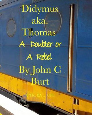 Didymus Aka. Thomas a Doubter or a Rebel (Paperback)