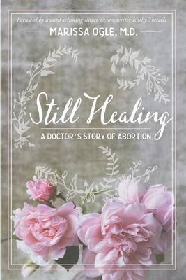 Still Healing: A Doctor's Story of Abortion (Paperback)