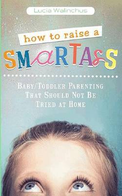 How to Raise a Smart Ass (Paperback)