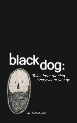 Black Dog: Tales from Running Everywhere You Go (Paperback)