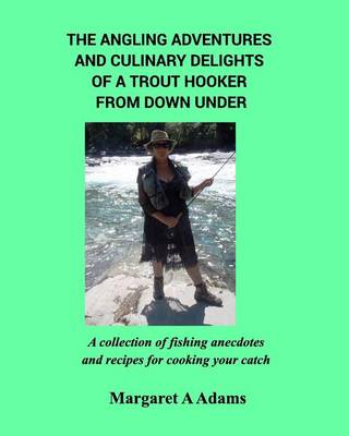 The Angling Adventures and Culinary Delights of a Trout Hooker from Down Under (Paperback)