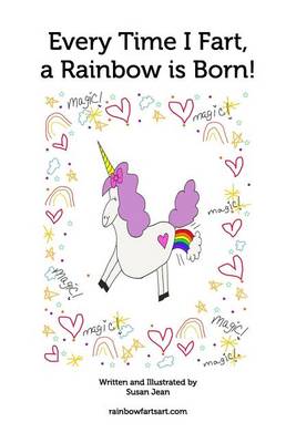 Every Time I Fart, a Rainbow Is Born! (Paperback)