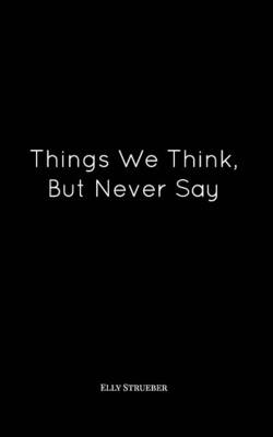 Things We Think, But Never Say (Paperback)