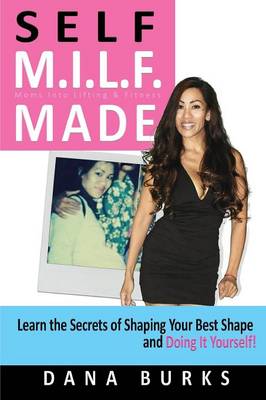 Self M.I.L.F. Made- Moms Into Lifting & Fitness (Paperback)