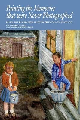Painting the Memories That Were Never Photographed: Rural Life in Mid-20th Century Pike County, Kentucky (Paperback)