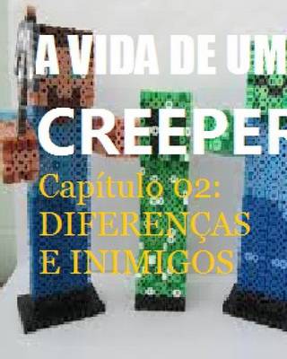 A Vida de Um Creeper Do Minecraft - Uma Aventura N o Oficial de Minecraft - Capitulo 02: Diferen as E Inimigos. (Paperback)