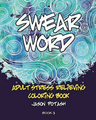 Swear Word Adult Stress Relieving Coloring Book - Vol. 3 (Paperback)