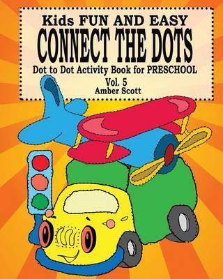 Kids Fun & Easy Connect the Dots - Vol. 5 ( Dot to Dot Activity Book for Preschool ) (Paperback)