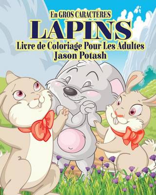 Lapins Livre de Coloriage Pour Les Adultes ( En Gros Caracteres) (Paperback)