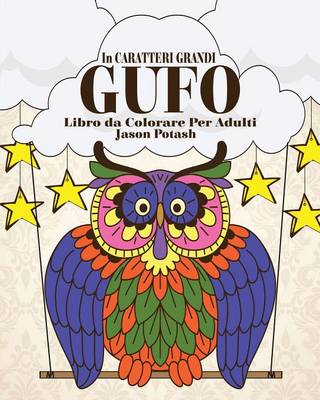 Gufo Libro Da Colorare Per Adulti ( in Caraterri Grandi ) (Paperback)