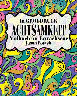 Achtsamkeit Malbuch F�r Erwachsene ( in Grobdruck ) (Paperback)