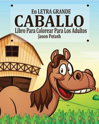 Caballo Libro Para Colorear Para Los Adultos ( En Letra Grande ) (Paperback)