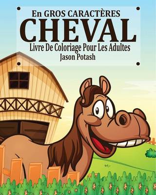 Cheval Livre de Coloriage Pour Les Adultes ( En Gros Caract�res) (Paperback)