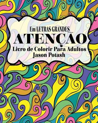 Aten��o Livro de Colorir Para Adultos ( Em Letras Grandes ) (Paperback)