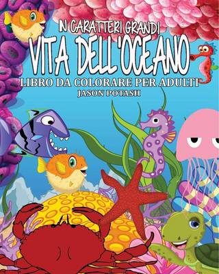 Vita Dell'oceano Libro Da Colorare Per Adulti ( in Caraterri Grandi ) (Paperback)