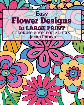 Easy Flower Designs in Large Print Coloring Book for Adults (Paperback)