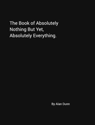 The Book of Absolutely Nothing But Yet, Absolutely Everything. (Hardback)