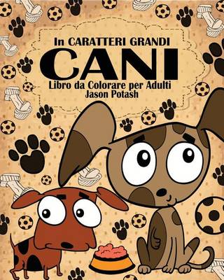 Cani Libro Da Colorare Per Adulti ( in Caratteri Grandi ) (Paperback)