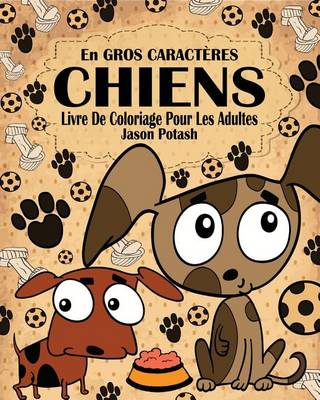 Chiens Livre de Coloriage Pour Les Adultes ( En Gros Caract�res ) (Paperback)