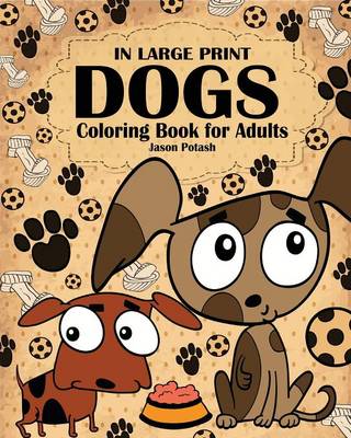 Dogs Coloring Book for Adults ( in Large Print ) (Paperback)