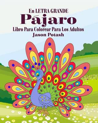 Pajaros Libro Para Colorear Para Los Adultos ( En Letra Grande ) (Paperback)