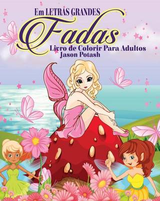 Fadas Livro de Colorir Para Adultos ( Em Letras Grandes ) (Paperback)