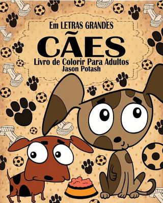 C�es Livro de Colorir Para Adultos ( Em Letras Grandes ) (Paperback)