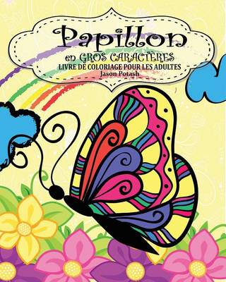 Papillion Livre de Coloriage Pour Les Adultes ( En Gros Caracteres ) (Paperback)
