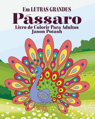 P�ssaros Livro de Colorir Para Adultos ( Em Letras Grandes) (Paperback)