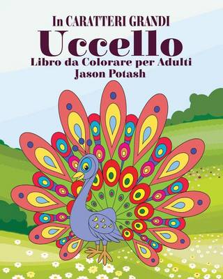 Uccello Libro Da Colorare Per Adulti ( in Caratteri Grandi) (Paperback)