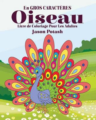 Oiseau Livre de Coloriage Pour Les Adultes ( En Gros Caract�res ) (Paperback)