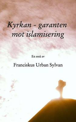 Kyrkan - Garanten Mot Islamisering (Paperback)