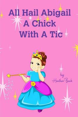 All Hail Abigail a Chick with a Tic (Paperback)