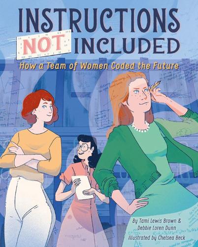 Instructions Not Included: How a Team of Women Coded the Future (Hardback)