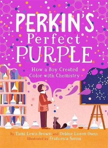 Perkin's Perfect Purple: How a Boy Created Color with Chemistry (Hardback)
