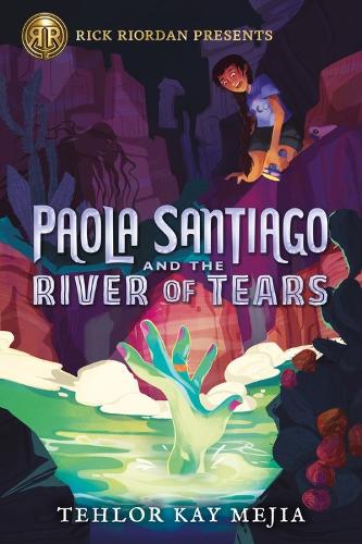 Rick Riordan Presents Paola Santiago And The River Of Tears: A Paola Santiago Novel Book 1 (Hardback)