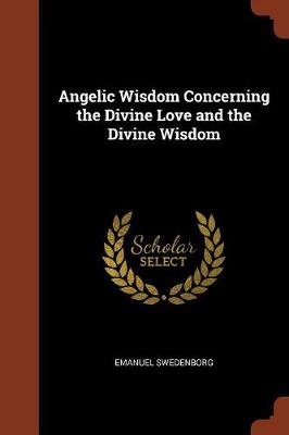 Angelic Wisdom Concerning the Divine Love and the Divine Wisdom (Paperback)