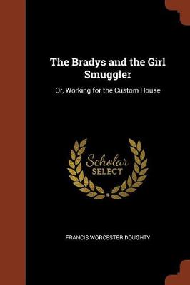 The Bradys and the Girl Smuggler: Or, Working for the Custom House (Paperback)