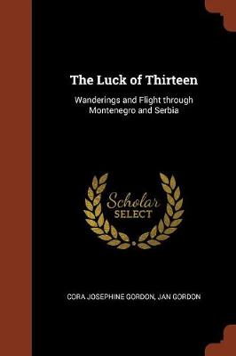 The Luck of Thirteen: Wanderings and Flight Through Montenegro and Serbia (Paperback)