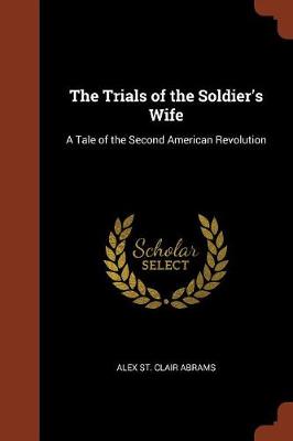 The Trials of the Soldier's Wife: A Tale of the Second American Revolution (Paperback)