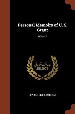 Personal Memoirs of U. S. Grant; Volume 1 (Paperback)